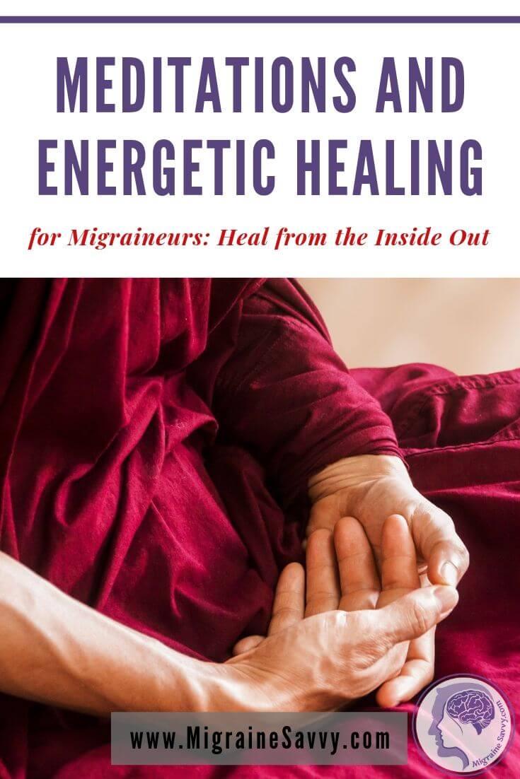 Meditations and Energetic Healing for Migraine Sufferers: Heal from the Inside Out @migrainesavvy